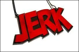 Quelle proposition ne correspond pas au jerk ?