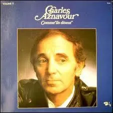 Compltez  Comme ils disent , chanson de Charles Aznavour  ;   Vers les 3 heures du matin, on va ..... entre copains de tous les sexes  :