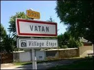 La ville de Vatan se trouve dans la Loire.