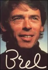 Jacques Brel, chanteur, est...