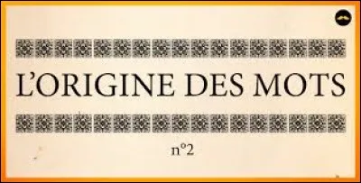 La recherche de l'origine des mots, c'est ---------------.