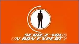 Qui prsente   Seriez-vous un bon expert ?   ?