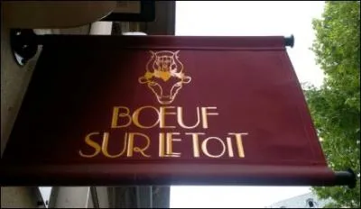  Le Boeuf sur le toit  est un cabaret parisien fond dans le premier quart du XXe sicle. Il tient son nom d'un ballet cr en 1920  la Comdie des Champs-Elyses. Qui en composa la musique ?