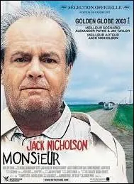 Monsieur ... ... Film amricain de 2003 ralis par Alexander Payne avec Jack Nicholson, Kathy Bates, Hope Davis.