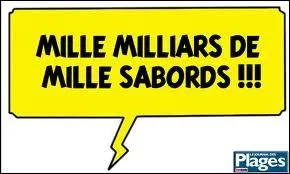 Qui dit toujours :  Mille milliards de mille sabords !   ?