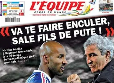 2010 - Anelka  son slectionneur :  va te faire enc... . , fils de p...   O ?