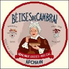 Pourquoi la btise de Cambrai s'appelle- t'elle ainsi ?