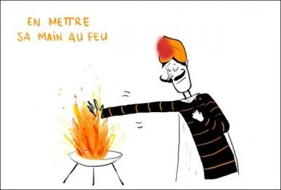 Que veut dire l'expression  mettre sa main au feu  ?