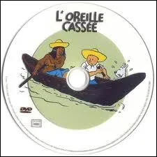  L'oreille casse  est le sixime album de Tintin. Qui a l'oreille casse dans cet album ?
