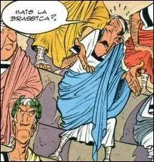 Sousentendus est un snateur romain qui fait un discours sur la situation proccupante des plantations de brassica ( plantations de choux ) dans la rgion de Pisae. On le voit dans l'album ...