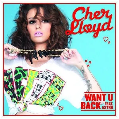 Cher Lloyd - Want U Back :  Remember all the things that you and I did first...