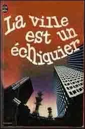 Qui a crit :  La ville est un chiquier  ?