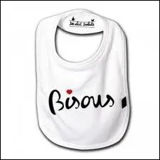 Si le baby veut manger, il va mettre, pour viter de se salir too much, un... ?