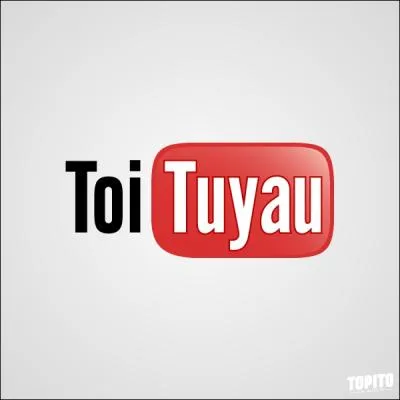 Toi tuyau ?