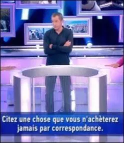 Quelle est la top rponse  cette question : Citez une chose que vous n'achterez jamais par correspondance.