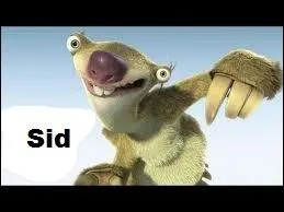 Sid est le plus... .