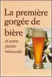 Quel crivain s'tant fait connatre avec son recueil  La premire gorge de bire et autres plaisirs minuscules  a t prof de lettres ?