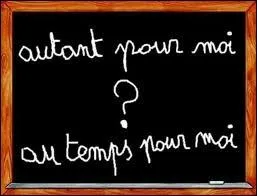 Lorsqu'on reconnaît une erreur, on peut dire :