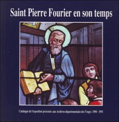 Pour quelle raison fête-t-on Pierre Fourier le 9 décembre ?