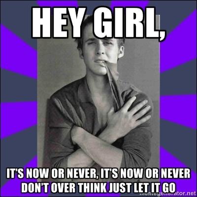 Qui dit :  Hey girl it's now or never  ?