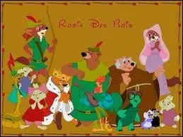 Dans  Robin des Bois , quel animal chante  Quel beau jour vraiment  ?