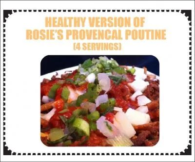 Voici la version sant et meilleure que la poutine qubcoise. C'est la poutine de Rosie et elle est provenale ! Enfin on la trouve srement pas en Provence ! Combien de calories si elle est sant ?