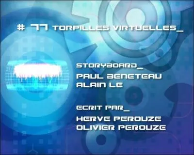 Episode 77,  Torpilles Virtuelles  : Qu'apprend-on durant cet pisode ?