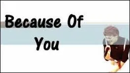 Qui chante  Because Of You  ?