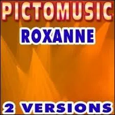  Roxanne  est un tube incontournable; donnez le nom de l'auteur ?