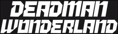 Qu'est-ce que le Deadman Wonderland ?