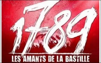 Quelles chansons sont de la comédie musicale "1789 Les amants de la Bastille" ? (3 réponses)
