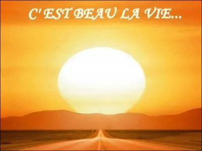 Qui chantait  Pouvoir encore te parler, pouvoir encore t'embrasser, te le dire et le chanter, oui c'est beau c'est beau la vie  ?