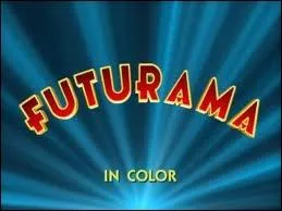 Le nom  Futurama  vient du ...
