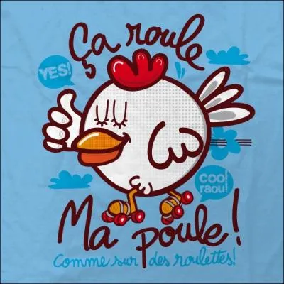 Ça va comme sur des roulettes. C'est bien le cas pour vous, si je ne me trompe ?!