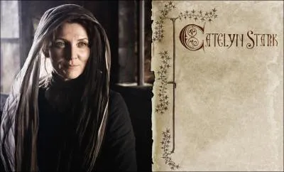 Catelyn Stark est ne de la maison ...