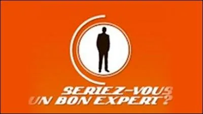 Combien de temps dure  Seriez-vous un bon expert ?   ?