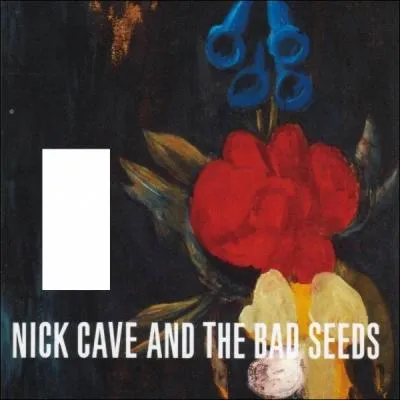 Quel est le nom de cet album de Nick Cave & the Bad Seeds ?