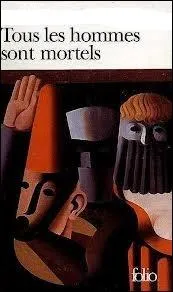 On lui doit le roman :   Tous les hommes sont mortels  d'o est tire la citation suivante :  Si l'on vit assez longtemps, on voit que toute victoire se change un jour en dfaite . De qui s'agit-il ?