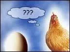 Rpondez humoristiquement par une boutade  ce paradoxe bien connu  Qu'est-ce qui est apparu en premier : l'oeuf ou la poule ? 