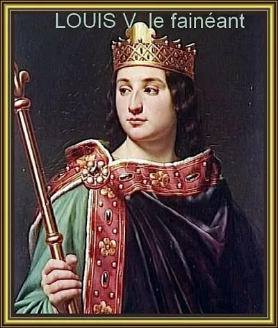 Qui fut le dernier roi carolingien de France surnomm aussi le fainant ?