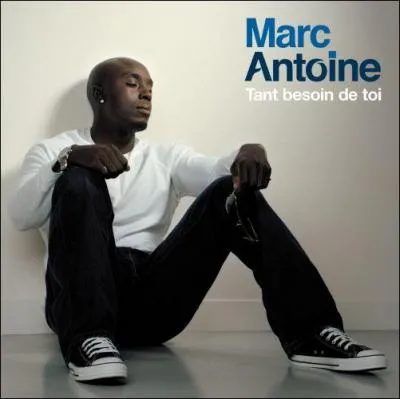 "Tant besoin de toi" de Marc Antoine. J'ai tant besoin de toi, t'es mon amour à moi. J'ai tant besoin de toi j'irai...