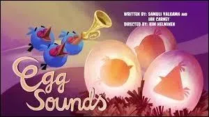 Dans l'pisode Sound Eggs, qui fait les sons ...