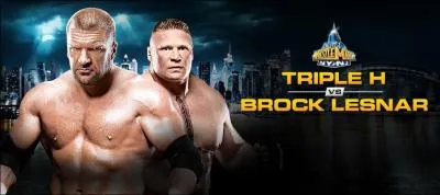 Match n7 : Qui de Brock Lesnar (avec Paul Heyman) ou de Triple H (avec Shawn Michaels) a gagn le match ? (No Holds Barred Match. Si Lesnar gagne, Triple H devra prendre sa retraite. )
