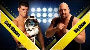 Cody Rhodes VS Big Show, qui gagne ?