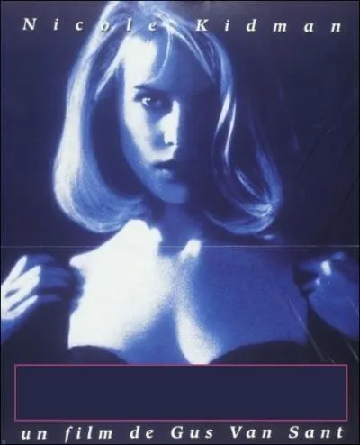 Nicole Kidman joue de son image sexy dans ce film au titre vocateur... Mais ne vous excitez pas trop, c'est juste pour un thriller ralis par Gus Van Sant, et pas pour un porno !