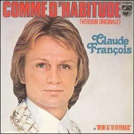 Retrouvez la suite de ces paroles :  Comme d'habitude, Tout seul j'irai me coucher, Dans ce grand lit...   (Comme d'habitude_Claude Franois)