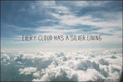 Quel est le proverbe qui dit que l'on peut toujours trouver quelque chose de positif dans un vnement fcheux ?