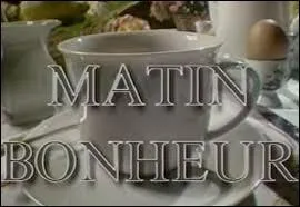 Sur quelle chane tait diffuse l'mission  Matin bonheur  ?