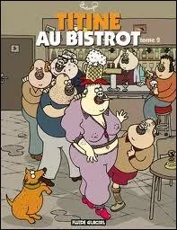 Qui est l'auteur de la srie hilarante des  Titine au bistrot  ?