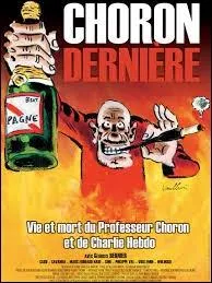En quelle anne est sorti  Choron Dernire , ce film documentaire consacr au Professeur Choron ?